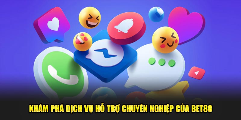 Khám phá dịch vụ hỗ trợ chuyên nghiệp của Bet88