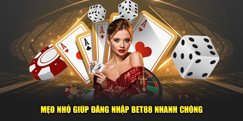 Mẹo nhỏ giúp đăng nhập BET88 nhanh chóng