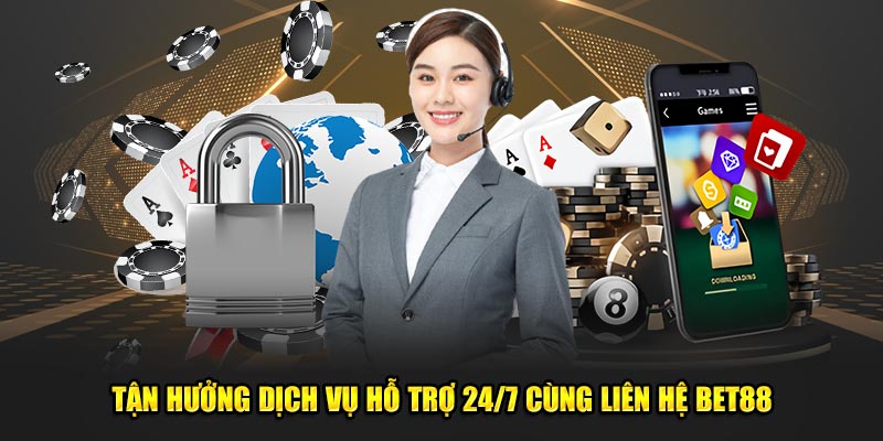 Tận hưởng dịch vụ hỗ trợ 24/7 cùng liên hệ Bet88