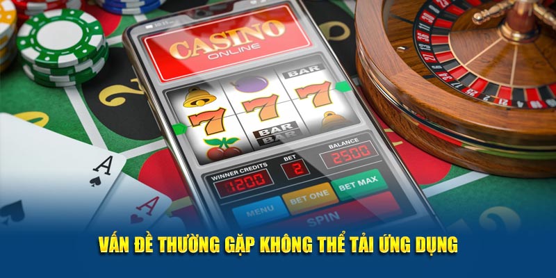 Vấn đề thường gặp không thể tải ứng dụng