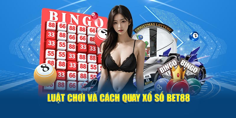 Luật chơi và cách quay xổ số Bet88